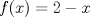 TEX: $f(x)=2-x$