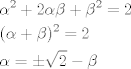 TEX: \[\begin{gathered}<br />  {\alpha ^2} + 2\alpha \beta  + {\beta ^2} = 2 \hfill \\<br />  {(\alpha  + \beta )^2} = 2 \hfill \\<br />  \alpha  =  \pm \sqrt 2  - \beta  \hfill \\ <br />\end{gathered} \]