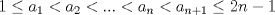 TEX: $1\leq a_1 < a_2 < ... < a_n < a_{n+1} \leq 2n-1$