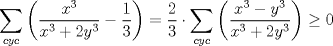 TEX: $$\sum\limits_{cyc}{\left( \frac{x^{3}}{x^{3}+2y^{3}}-\frac{1}{3} \right)}=\frac{2}{3}\cdot \sum\limits_{cyc}{\left( \frac{x^{3}-y^{3}}{x^{3}+2y^{3}} \right)}\ge 0$$