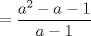 TEX: $=\dfrac{a^2-a-1}{a-1}$