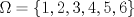 TEX: $\Omega =\left \{ 1,2,3,4,5,6 \right \}$