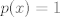 TEX: $p(x)=1$