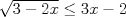 TEX: $\sqrt{3-2x}\leq 3x-2$