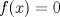 TEX: \( f(x)=0 \)