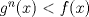 TEX: $g^n(x)<f(x)$