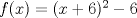 TEX: $f(x)=(x+6)^{2}-6$