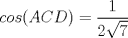 TEX: $$cos(ACD)=\frac{1}{2\sqrt{7}}$$