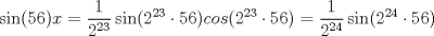 TEX: $$\sin(56)x=\dfrac{1}{2^{23}}\sin(2^{23}\cdot 56)cos(2^{23}\cdot 56)=\dfrac{1}{2^{24}}\sin(2^{24}\cdot 56)$$ 