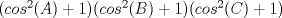 TEX: $(cos^2(A)+1)(cos^2(B)+1)(cos^2+1)$