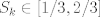 TEX: $S_k \in [1/3,2/3]$