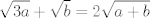 TEX: $$\sqrt{3a}+\sqrt{b}=2\sqrt{a+b}$$