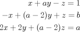 TEX: \begin{eqnarray*}<br />x+ay-z=1\\<br />-x+(a-2)y+z=b\\<br />2x+2y+(a-2)z=a<br />\end{eqnarray*}