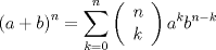 TEX: % MathType!MTEF!2!1!+-<br />% feaagyart1ev2aaatCvAUfeBSjuyZL2yd9gzLbvyNv2CaerbuLwBLn<br />% hiov2DGi1BTfMBaeXatLxBI9gBaerbd9wDYLwzYbItLDharqqtubsr<br />% 4rNCHbGeaGqiVu0Je9sqqrpepC0xbbL8F4rqqrFfpeea0xe9Lq-Jc9<br />% vqaqpepm0xbba9pwe9Q8fs0-yqaqpepae9pg0FirpepeKkFr0xfr-x<br />% fr-xb9adbaqaaeGaciGaaiaabeqaamaabaabaaGcbaWaaeWaaeaaca<br />% WGHbGaey4kaSIaamOyaaGaayjkaiaawMcaamaaCaaaleqabaGaamOB<br />% aaaakiabg2da9maaqahabaWaaeWaaqaabeqaaiaad6gaaeaacaWGRb<br />% aaaiaawIcacaGLPaaacaWGHbWaaWbaaSqabeaacaWGRbaaaOGaamOy<br />% amaaCaaaleqabaGaamOBaiabgkHiTiaadUgaaaaabaGaam4Aaiabg2<br />% da9iaaicdaaeaacaWGUbaaniabggHiLdaaaa!4B99!<br />\[{\left( {a + b} \right)^n} = \sum\limits_{k = 0}^n {\left( \begin{array}{l}<br /> n \\ <br /> k \\ <br /> \end{array} \right){a^k}{b^{n - k}}} \]