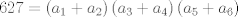 TEX: $$627=\left( a_{1}+a_{2} \right)\left( a_{3}+a_{4} \right)\left( a_{5}+a_{6} \right)$$