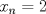 TEX: $x_n=2$