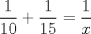 TEX: % MathType!MTEF!2!1!+-<br />% feaagyart1ev2aaatCvAUfeBSjuyZL2yd9gzLbvyNv2CaerbbjxAHX<br />% garmWu51MyVXgaruavP1wzZbItLDhis9wBH5garqqtubsr4rNCHbGe<br />% aGqipu0Je9sqqrpepC0xbbL8F4rqqrFfpeea0xe9Lq-Jc9vqaqpepm<br />% 0xbba9pwe9Q8fs0-yqaqpepae9pg0FirpepeKkFr0xfr-xfr-xb9ad<br />% baqaaeaacaGaaiaabeqaaeaadaabaaGcbaWaaSaaaeaacaaIXaaaba<br />% GaaGOmaaaacqGHRaWkdaWcaaqaaiaaigdaaeaacaaIXaGaaGimaaaa<br />% cqGH9aqpdaWcaaqaaiaaigdaaeaacaWG4baaaaaa!3B0C!<br />\[\frac{1}{10} + \frac{1}{{15}} = \frac{1}{x}\]