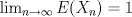 TEX: $\lim_{n \to \infty} E({X_n})=1$