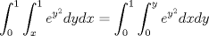 TEX: <br /><br />\[ \int_{0}^{1}\int_{x}^{1} e^{y^2}dydx = \int_{0}^{1} \int_{0}^{y} e^{y^2} dxdy \]<br /><br />