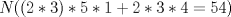 TEX: $N ((2*3)*5*1+2*3*4=54)$