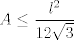 TEX: $$A \leq \frac{l^2}{12 \sqrt{3}}$$