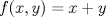 TEX: $f(x, y) = x + y$