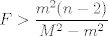 TEX: $$F>\frac{m^2(n-2)}{M^2-m^2}$$