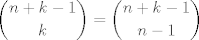 TEX: $${n+k-1 \choose k}={n+k-1 \choose n-1}$$