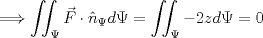 TEX: $$\Longrightarrow \iint _{ \Psi  }{ \vec { F } \cdot { \hat { n }  }_{ \Psi  } } d\Psi =\iint _{ \Psi  }{ -2z } d\Psi =0$$