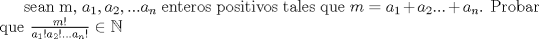 TEX: sean m, $a_1,a_2,...a_n$ enteros positivos tales que $m=a_1+a_2...+a_n$. Probar que $\frac{m!}{a_1!a_2!...a_n!} \in \mathbb{N}$