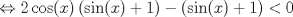 TEX: $$\Leftrightarrow 2\cos(x)\left ( \sin(x)+1 \right )-(\sin(x)+1)<0$$