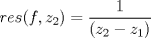 TEX: $res(f,z_{2}) = \dfrac{1}{(z_{2}-z_{1})}$