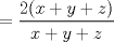 TEX: \( \displaystyle =\frac{2(x+y+z)}{x+y+z} \)