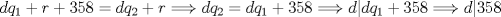 TEX: $dq_1+r+358=dq_2+r \Longrightarrow dq_2=dq_1+358 \Longrightarrow d|dq_1+358 \Longrightarrow d|358$