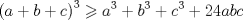 TEX: $$\left( {a + b + c} \right)^3  \geqslant a^3  + b^3  + c^3  + 24abc$$