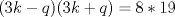 TEX: \( (3k-q)(3k+q)=8*19 \)