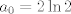 TEX: $a_0=2\ln 2$