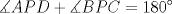 TEX: $\displaystyle \measuredangle APD+\measuredangle BPC=180^{\circ}$ 