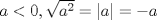 TEX: $a<0, \sqrt{a^2}=|a|=-a$