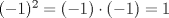 TEX: $(-1)^2= (-1) \cdot (-1) = 1$