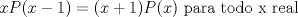 TEX: $xP(x-1)=(x+1)P(x)$ para todo x real