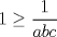 TEX: $1\ge \dfrac{1}{abc}$