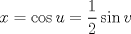 TEX: $$x = \cos u = \frac{1}{2}\sin v$$