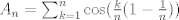 TEX: $A_n=\sum_{k=1}^n \cos(\frac kn(1-\frac 1n))$