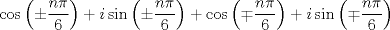 TEX: $\cos{\left(\pm\dfrac{n\pi}{6}\right)}+i\sin{\left(\pm\dfrac{n\pi}{6}\right)}+\cos{\left(\mp\dfrac{n\pi}{6}\right)}+i\sin{\left(\mp\dfrac{n\pi}{6}\right)}$