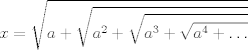 TEX: $$x=\sqrt{a + \sqrt{a^2 + \sqrt{a^3 + \sqrt{a^4 + \ldots}}}}$$