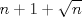 TEX: $$n+1+\sqrt{n}$$