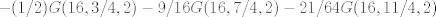 TEX: $-(1/2) G(16, 3/4, 2) - 9/16 G(16, 7/4, 2) - 21/64 G(16, 11/4, 2)$