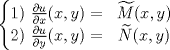 TEX: $$\left\{\begin{matrix}<br />1) \textup{ }\frac{\partial u}{\partial x}(x,y)= & \widetilde{M}(x,y)\\ <br />2)\textup{ }\frac{\partial u}{\partial y}(x,y)= & \widetilde{N}(x,y)<br />\end{matrix}\right.$$