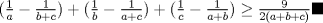 TEX: $(\frac{1}{a}-\frac{1}{b+c})+(\frac{1}{b}-\frac{1}{a+c})+(\frac{1}{c}-\frac{1}{a+b})\ge \frac{9}{2(a+b+c)}\blacksquare$